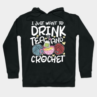 I Just Want to Drink Tea and Crochet Hoodie